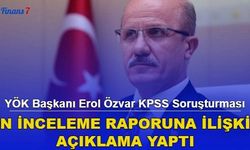 YÖK Başkanı Erol Özvar KPSS Soruşturması Ön İnceleme Raporuna İlişkin Açıklama Yaptı