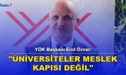 YÖK Başkanı Erol Özvar: Üniversiteler Meslek Kapısı Değil