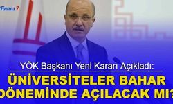 YÖK Başkanı yeni kararı açıkladı: Üniversiteler açılacak mı?