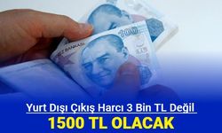 Yurt dışı çıkış harcı 3000 TL değil 1500 TL olacak