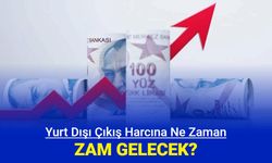 Yurt dışı çıkış harcı ne zaman yürürlüğe girecek?