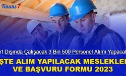 Yurt dışında çalışacak 3 bin 500 personel alımı yapacak: İşte alım yapılacak meslekler ve başvuru formu 2023