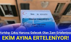 Yurtdışı Çıkış Harcına Gelecek Olan Zam Erteleniyor!