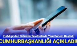 Yurtdışından Getirilen Telefonlarda Yeni Dönem Başladı!