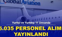 Yurtiçi ve Yurtdışı 11 Unvanda 5.035 Personel Alımı Yayınlandı! Yaş ve İkamet Şartı Yok