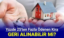Yüzde 25'ten fazla ödenen kira zammı, ev sahibinden geri alınabilir mi? Son dakika açıklaması