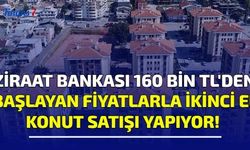 Ziraat Bankası 160 Bin TL' den Başlayan Fiyatlarla İkinci El Konut Satışı Yapıyor!