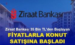 Ziraat Bankası 35 Bin TL'den Başlayan Fiyatlarla Ev Satışına Başladı! 