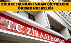 Ziraat Bankası'ndan Çiftçilere Ödeme Kolaylığı