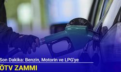 Benzin, motorin ve LPG'ye ÖTV zammı