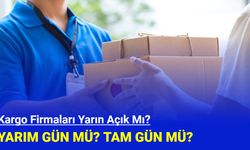 Kargo firmaları yarın açık mı? Yarım gün mü? Tam gün mü?