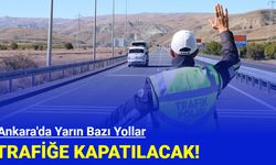 Ankara'da yarın bazı yollar trafiğe kapatılacak