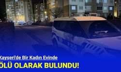 Kayseri'de bir kadın evinde ölü olarak bulundu