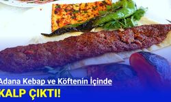 Adana kebap ve köftenin içinde kalp çıktı! Bakanlık açıkladı!