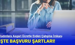 Kadınlara asgari ücretle evden çalışma imkanı!