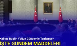 Kabine bugün yoğun gündemle toplanıyor: İşte gündem maddeleri