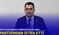 DEVA Partisi Milletvekili Burak Dalgın, partisinden istifa etti