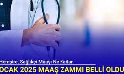 Hemşire, sağlıkçıların Ocak 2025 maaş zammı ne kadar oldu?