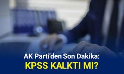 AK Parti'den son dakika: KPSS kalktı mı?