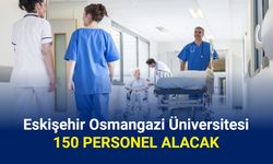 Eskişehir Osmangazi Üniversitesi 150 sözleşmeli personel alacak