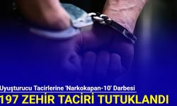 Uyuşturucu tacirlerine 'Narkokapan-10' darbesi: 197 zehir taciri tutuklandı