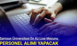 Samsun Üniversitesi en az lise mezunu personel alımı yapacak