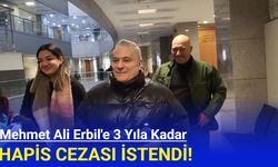 Mehmet Ali Erbil'e 3 yıla kadar hapis cezası istendi