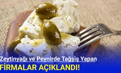 Zeytinyağı ve peynirde hile yapan markalar açıklandı