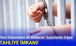 Yeni Düzenleme ile Mükerrer Suçlularda Erken Tahliye İmkanı