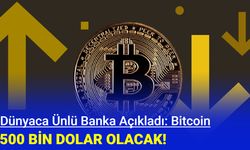 Ünlü banka açıkladı: Bitcoin 500 bin dolar olacak