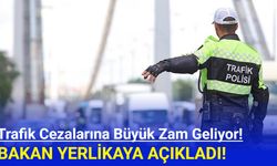 Yerlikaya açıkladı: Trafik cezalarına büyük zam geliyor