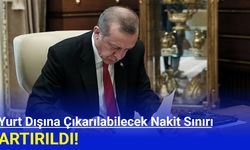 Cumhurbaşkanı Kararı ile Yurt Dışına Çıkarılabilecek Nakit Sınırı Artırıldı