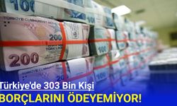 Türkiye'de 303 bin kişi borçlarını ödeyemiyor