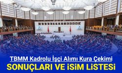 TBMM işçi alımı kura çekimi sonuçları ve isim listesi açıklandı