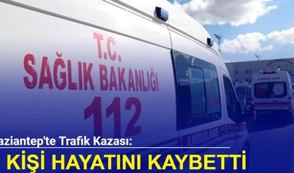 Gaziantep'ten son dakika: Kazada 3 kişi hayatını kaybetti