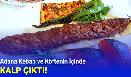 Adana kebap ve köftenin içinde kalp çıktı! Bakanlık açıkladı!