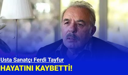 Son Dakika: Ferdi Tayfur hayatını kaybetti