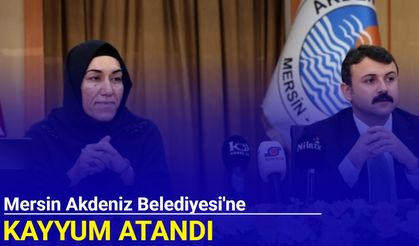 Mersin Akdeniz Belediyesi'ne kayyum atandı