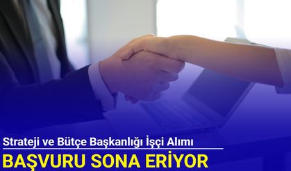 Strateji ve Bütçe Başkanlığı işçi alımı başvurusu sona eriyor