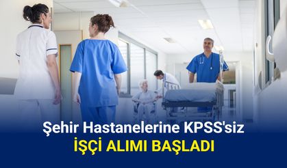 Şehir hastanelerine KPSS'siz personel alımı başvurusu 2025