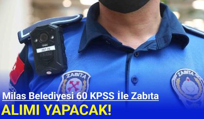 Milas Belediyesi 60 KPSS ile kadın/erkek zabıta alımı yapacak