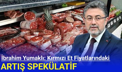 İbrahim Yumaklı: Et fiyatlarındaki artış spekülatif