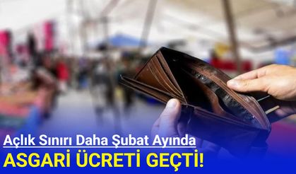 Açlık sınırı daha Şubat ayında asgari ücreti geçti