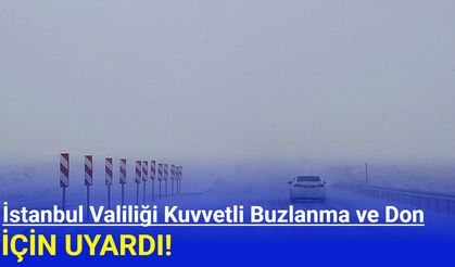 İstanbul Valiliği, kuvvetli buzlanma ve don için uyardı