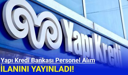Yapı Kredi Bankası birçok pozisyona personel alımı yapıyor