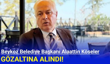 Son Dakika: Beykoz Belediye Başkanı Alaattin Köseler Gözaltına Alındı