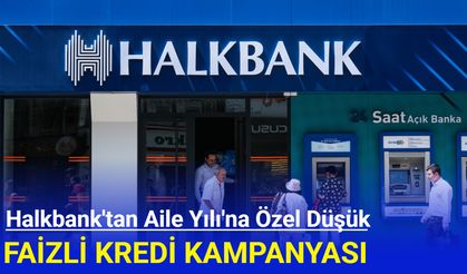 Halkbank'tan Aile Yılı'na özel uygun faizli kredi kampanyası