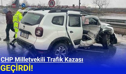 CHP Milletvekili trafik kazası geçirdi