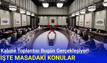 Kabine bugün toplanıyor: İşte masadaki konular