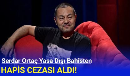 Serdar Ortaç yasa dışı bahisten hapis cezası aldı